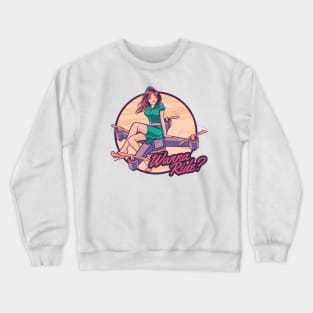 Drone Pilot Girl Wanna A Ride Crewneck Sweatshirt